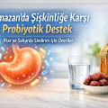 Ramazan’da Şişkinlik ve Gaz Problemi Neden Artar? Bağırsak Dengesini Destekleme Yolları
